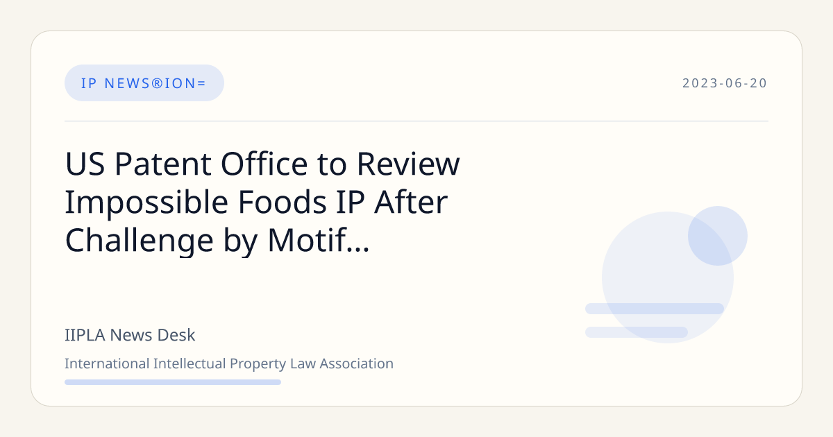 US Patent Office to Review Impossible Foods IP After Challenge by Motif ...
