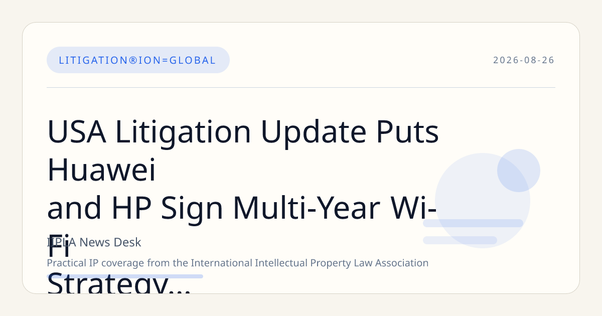 USA Litigation Update Puts Huawei and HP Sign Multi-Year Wi-Fi Strategy in Focus