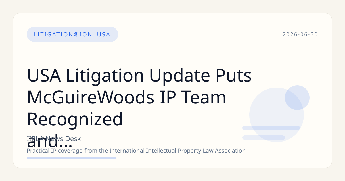 USA Litigation Update Puts McGuireWoods IP Team Recognized and Excellence Strategy in Focus