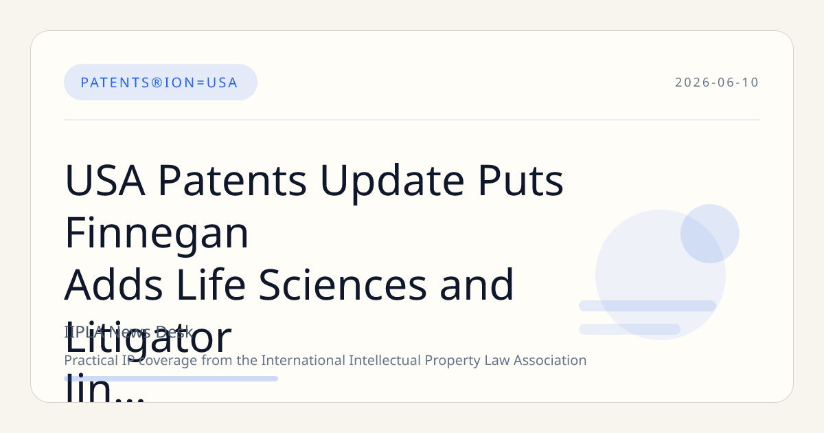 USA Patents Update Puts Finnegan Adds Life Sciences and Litigator Jin Ooi To Strategy in Fo…