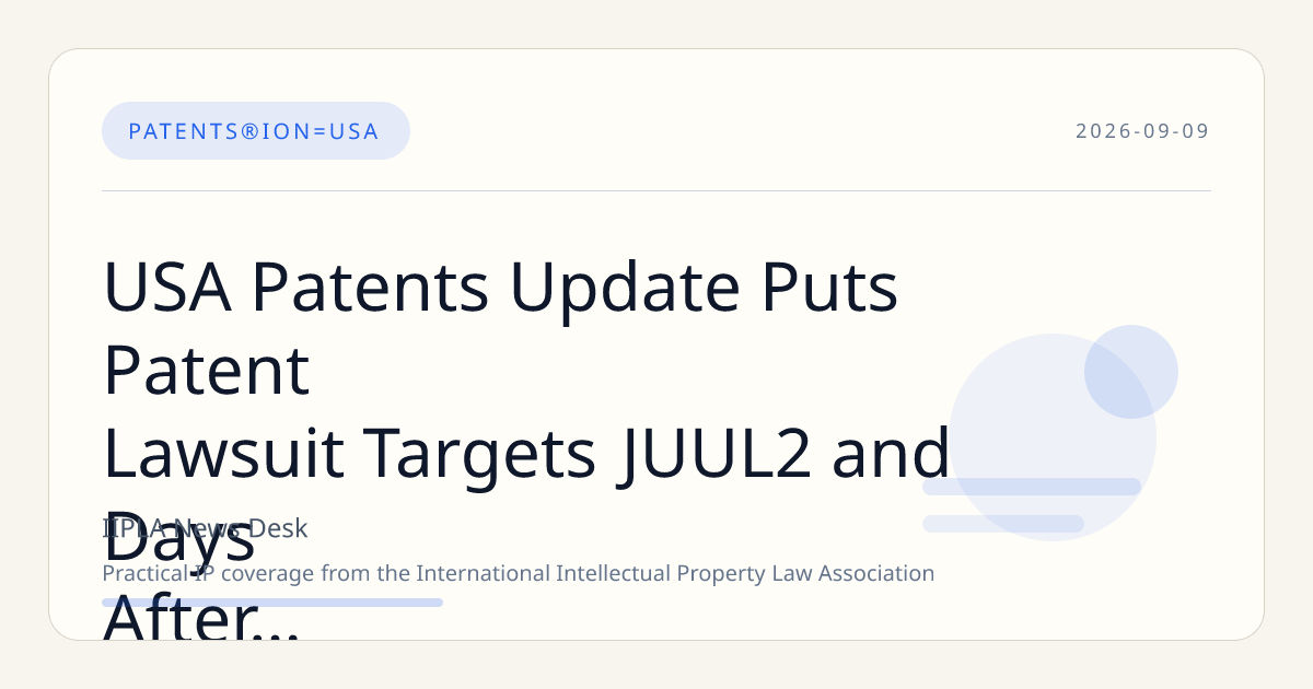 USA Patents Update Puts Patent Lawsuit Targets JUUL2 and Days After FDA Authorization Strat…