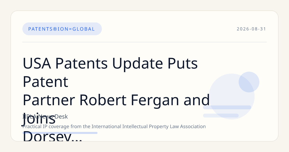 USA Patents Update Puts Patent Partner Robert Fergan and Joins Dorsey Strategy in Focus