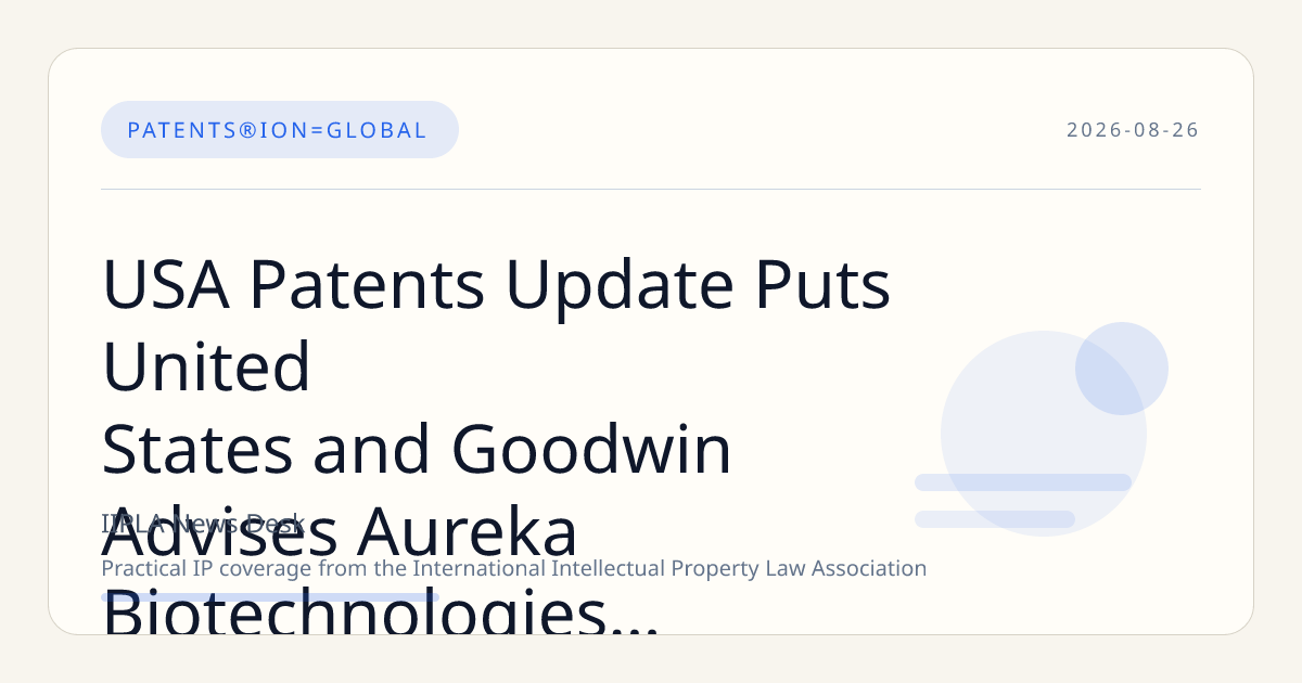 USA Patents Update Puts United States and Goodwin Advises Aureka Biotechnologies Strategy i…