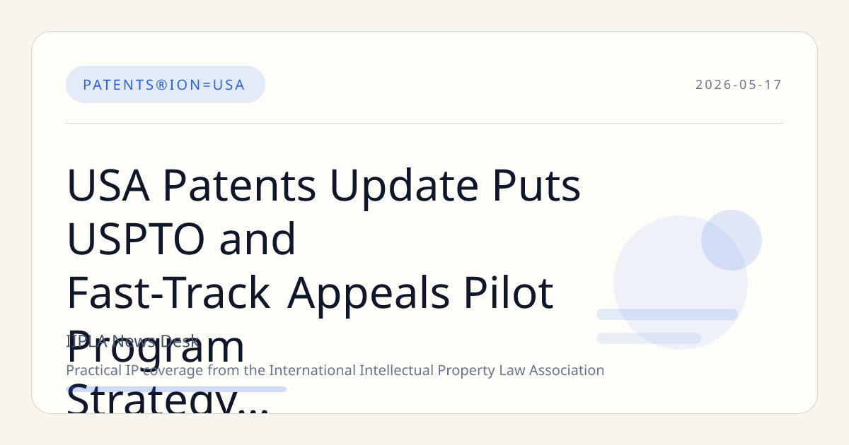 USA Patents Update Puts USPTO and Fast-Track Appeals Pilot Program Strategy in Focus