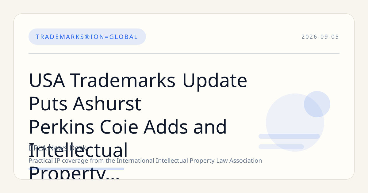 USA Trademarks Update Puts Ashurst Perkins Coie Adds and Intellectual Property Partner Dani…