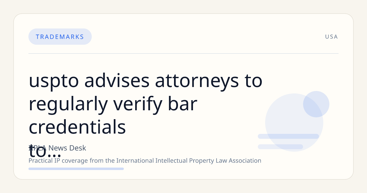 USPTO Advises Attorneys to Regularly Verify Bar Credentials to Prevent Unauthorized Trademark Filings