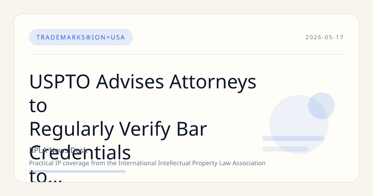 USPTO Advises Attorneys to Regularly Verify Bar Credentials to Prevent Unauthorized Trademark Filings