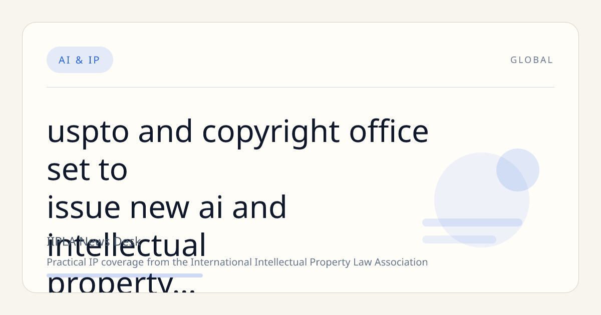 USPTO and Copyright Office Set to Issue New AI and Intellectual Property Guidance Under Biden Executive Order
