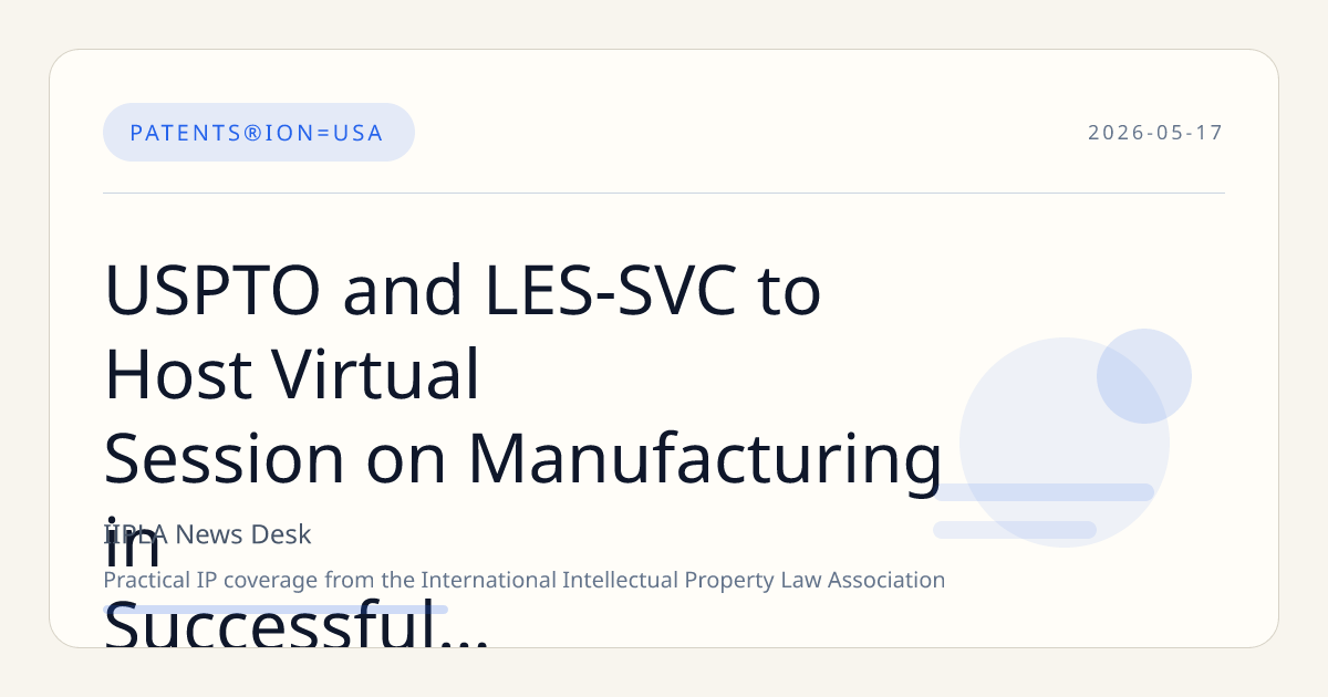 USPTO and LES-SVC to Host Virtual Session on Manufacturing in Successful Inventing 2026 Series