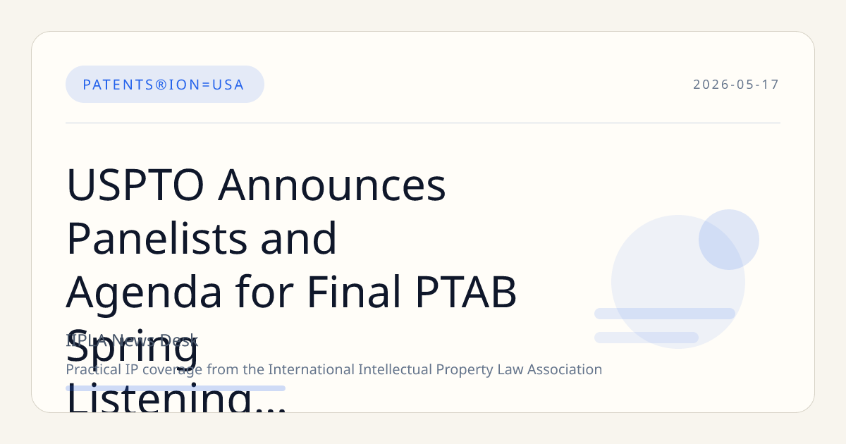 USPTO Announces Panelists and Agenda for Final PTAB Spring Listening Session
