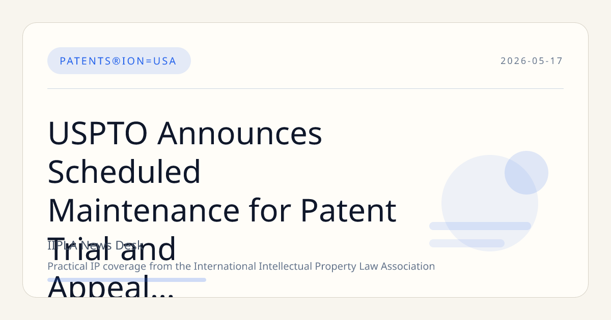 USPTO Announces Scheduled Maintenance for Patent Trial and Appeal Case Tracking System on May 16