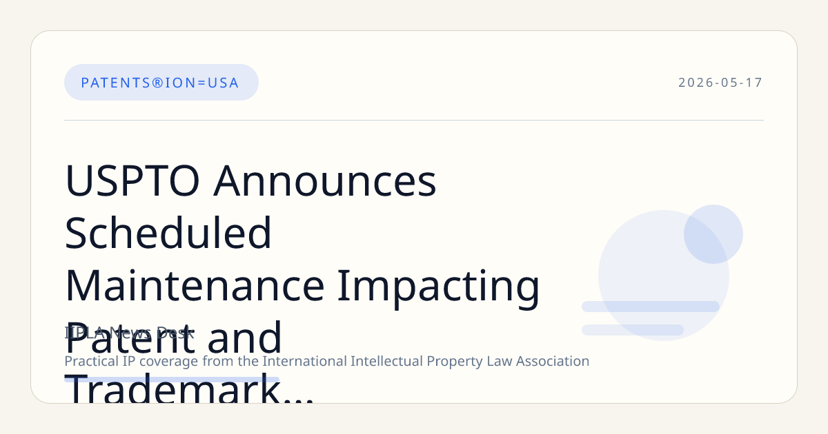 USPTO Announces Scheduled Maintenance Impacting Patent and Trademark Electronic Systems on May 16