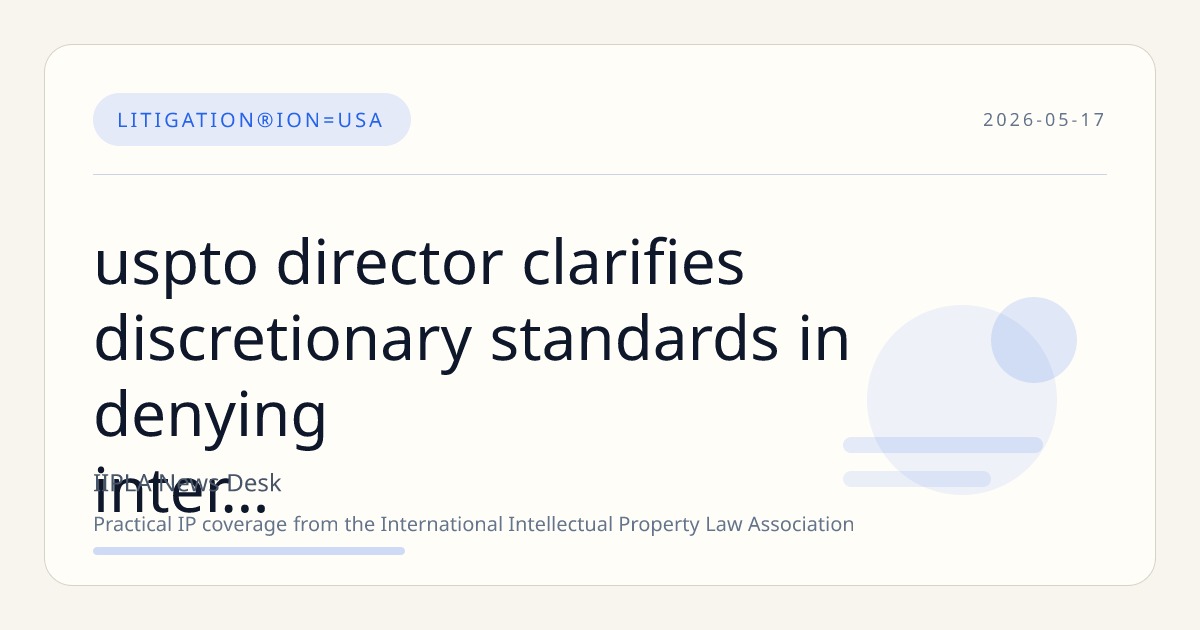 USPTO Director Clarifies Discretionary Standards in Denying Inter Partes Review in Magnolia Medical Case