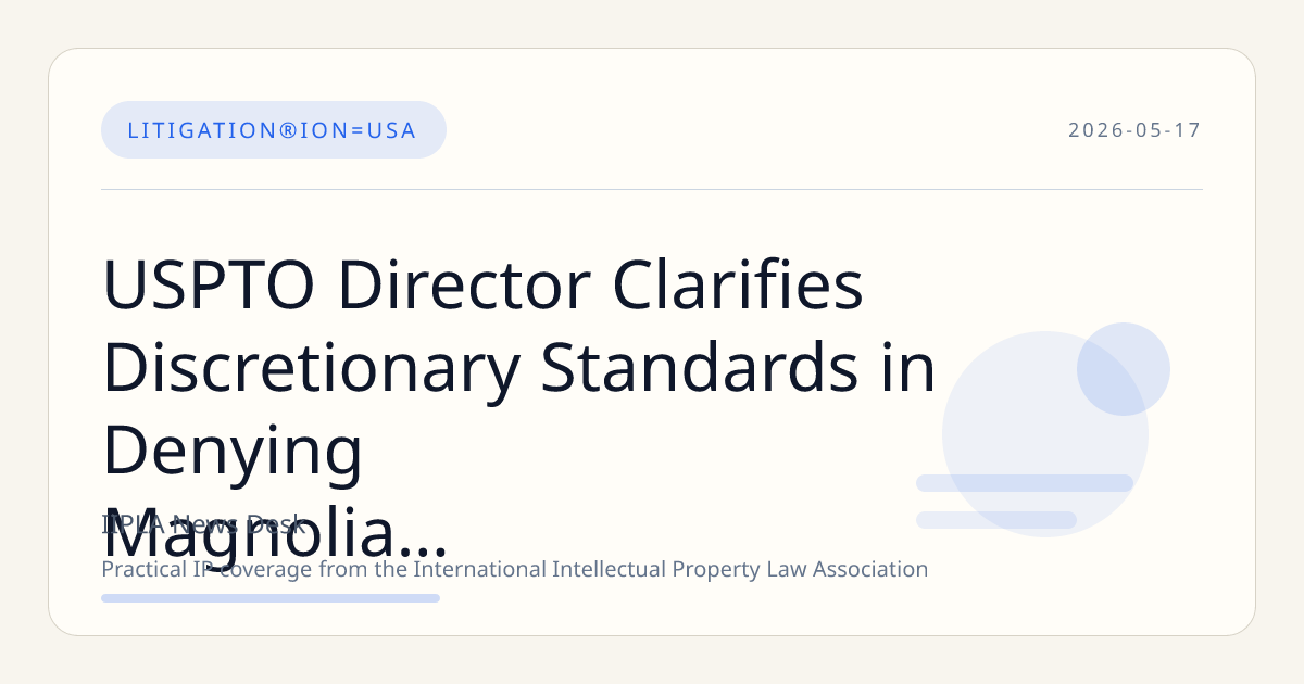 USPTO Director Clarifies Discretionary Standards in Denying Magnolia Medical’s IPR Petition