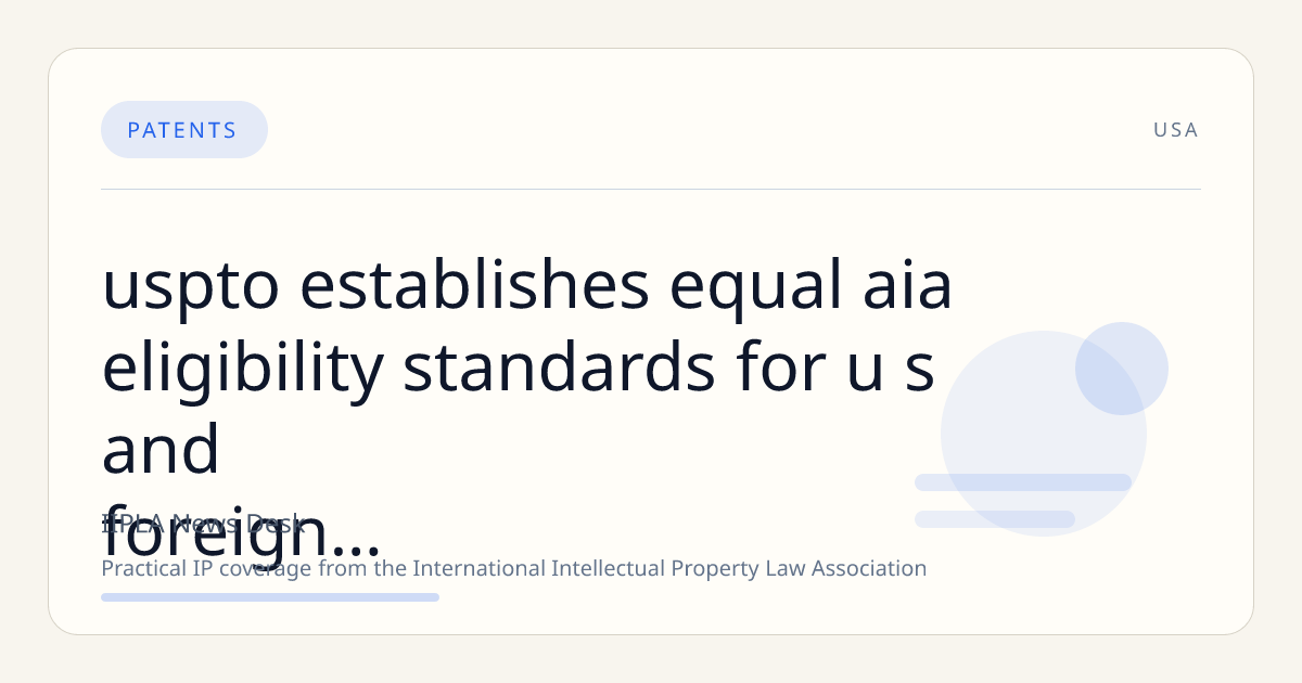 USPTO Establishes Equal AIA Eligibility Standards for U.S. and Foreign Governments in Precedential Ruling