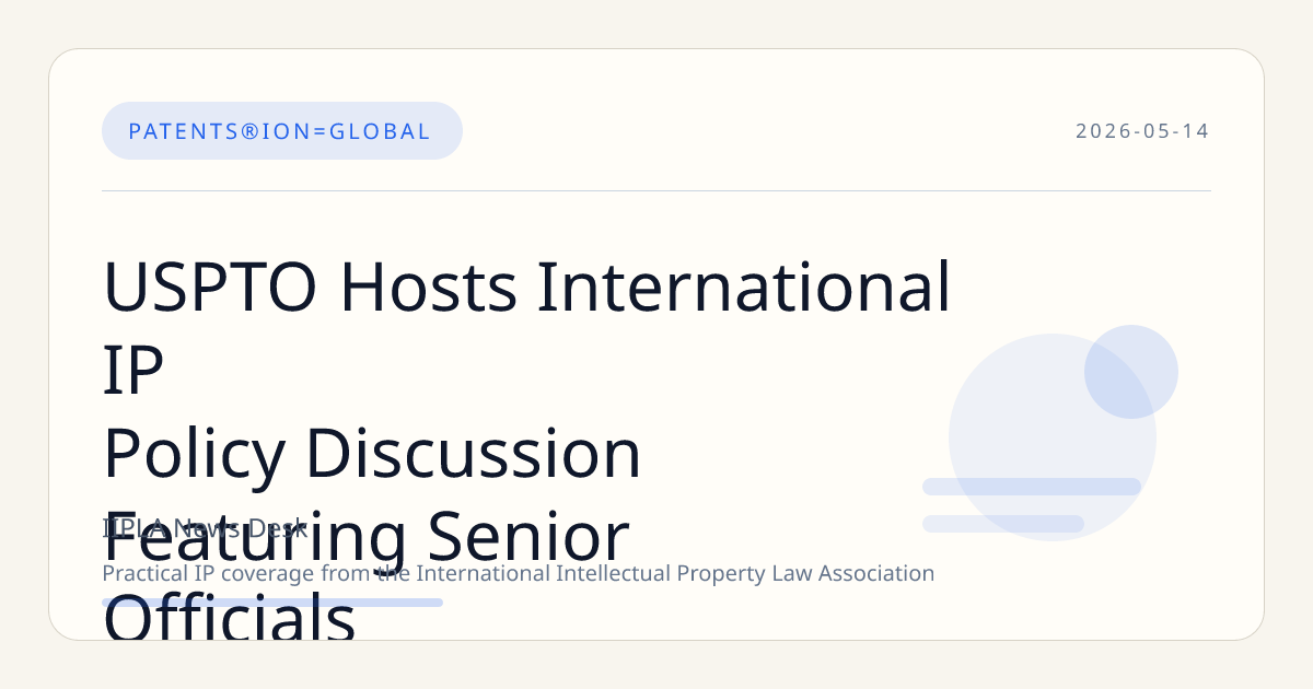 USPTO Hosts International IP Policy Discussion Featuring Senior Officials