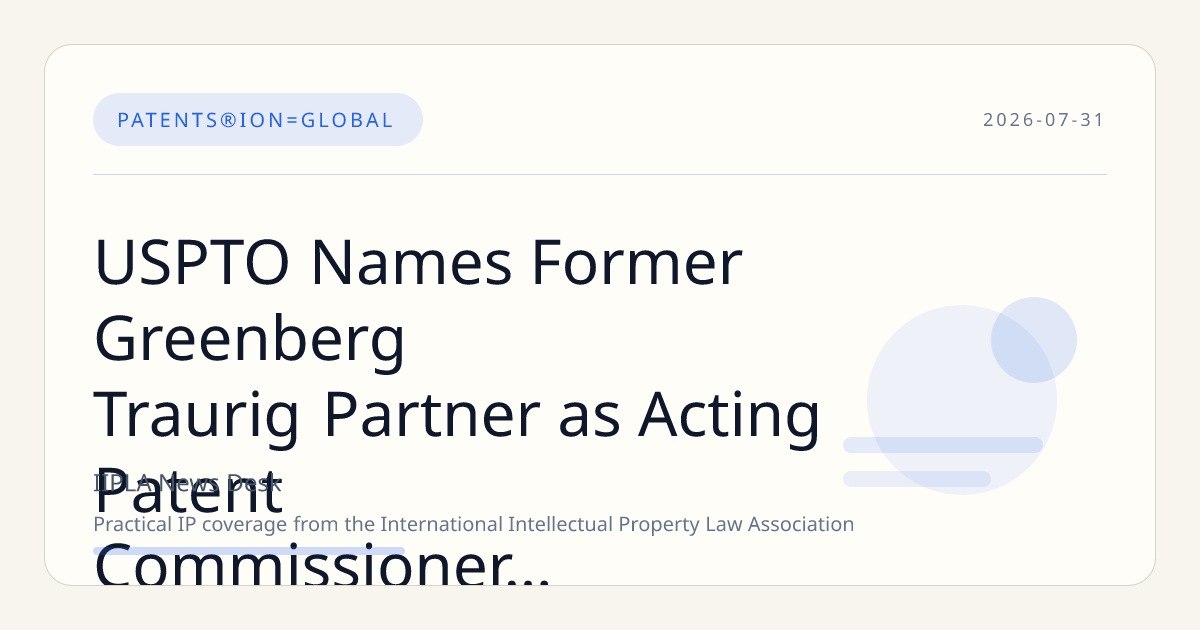 USPTO Names Former Greenberg Traurig Partner as Acting Patent Commissioner Amid Leadership Changes