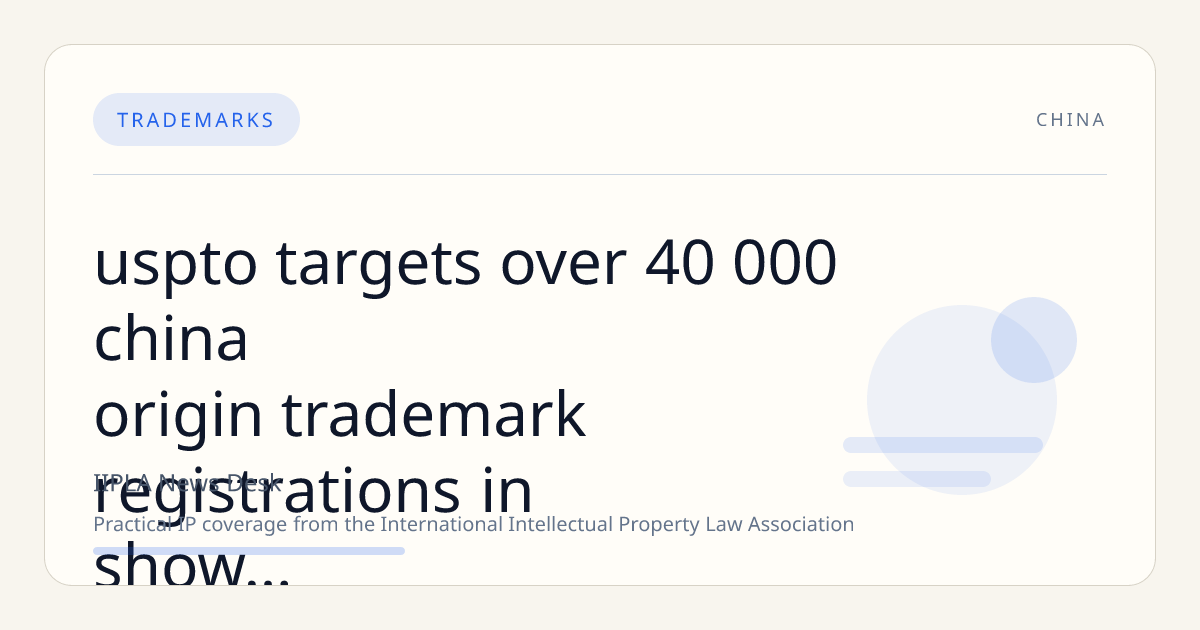 USPTO Targets Over 40,000 China-Origin Trademark Registrations in Show Cause Order; Shenzhen Firm Denies Sanctions