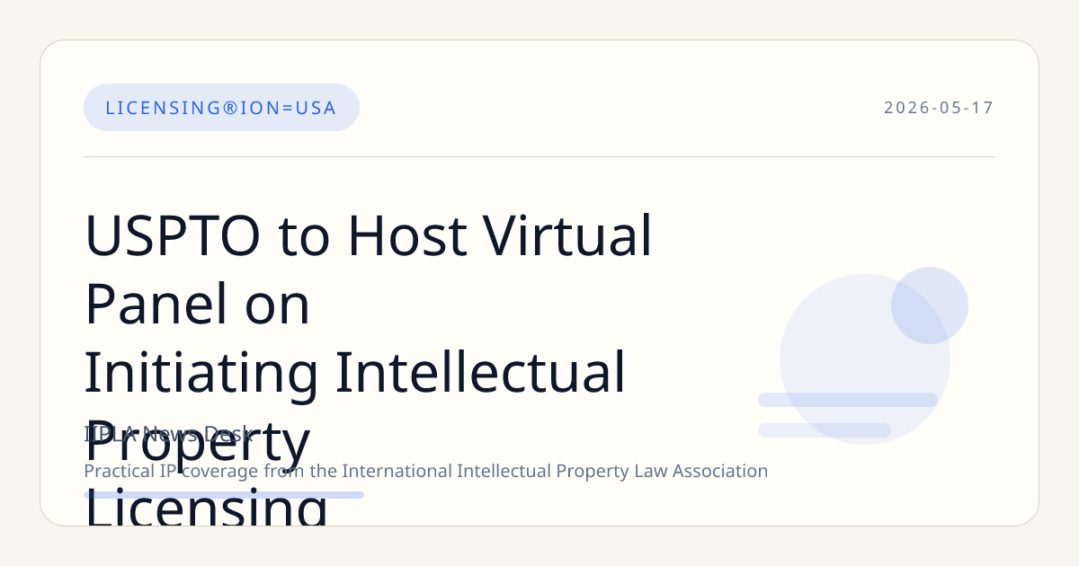USPTO to Host Virtual Panel on Initiating Intellectual Property Licensing