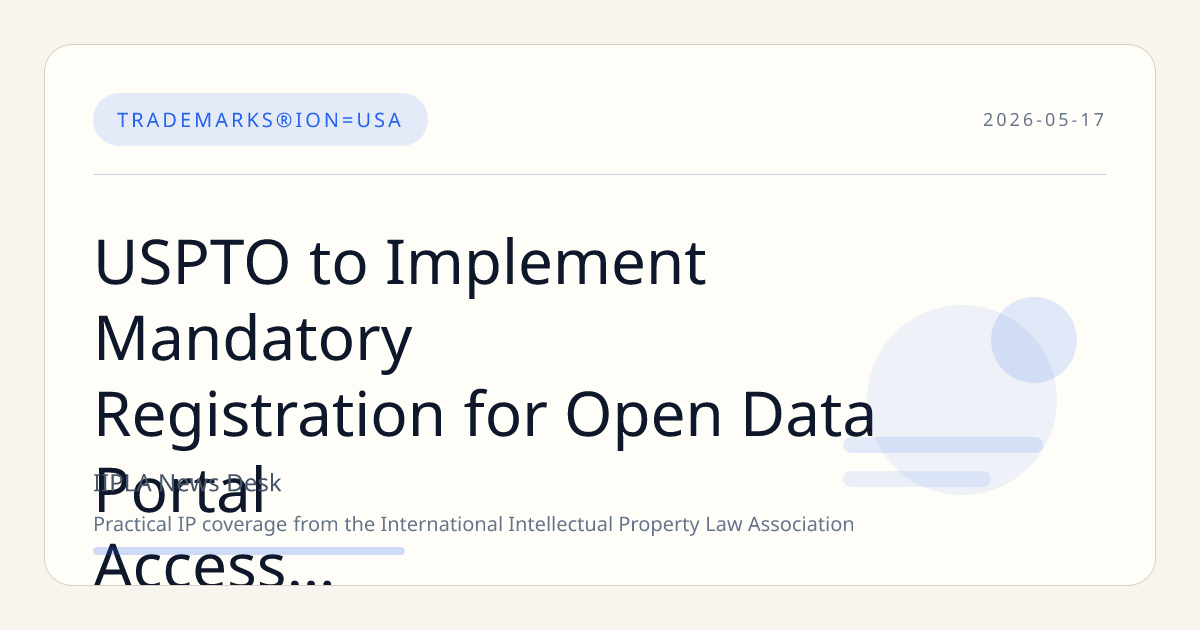 USPTO to Implement Mandatory Registration for Open Data Portal Access Starting June 2026