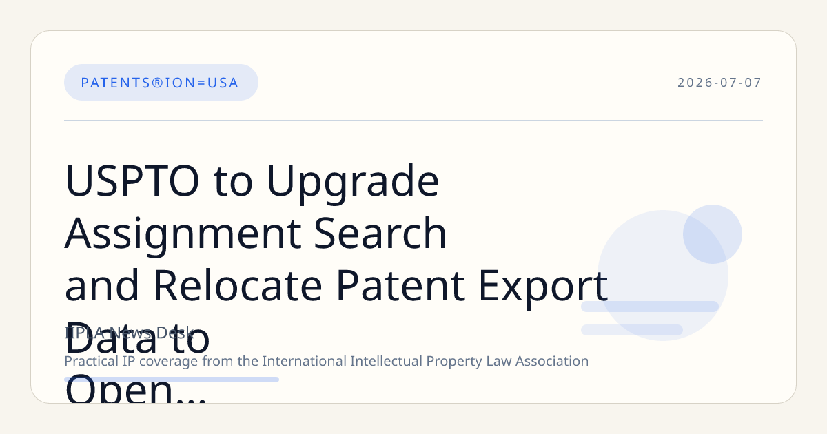 USPTO to Upgrade Assignment Search and Relocate Patent Export Data to Open Data Portal in July 2026