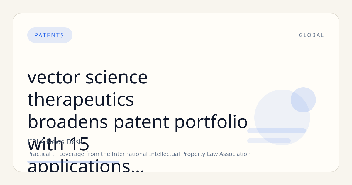 Vector Science & Therapeutics Broadens Patent Portfolio with 15 Applications Targeting Precision Therapeutic Delivery Technologies