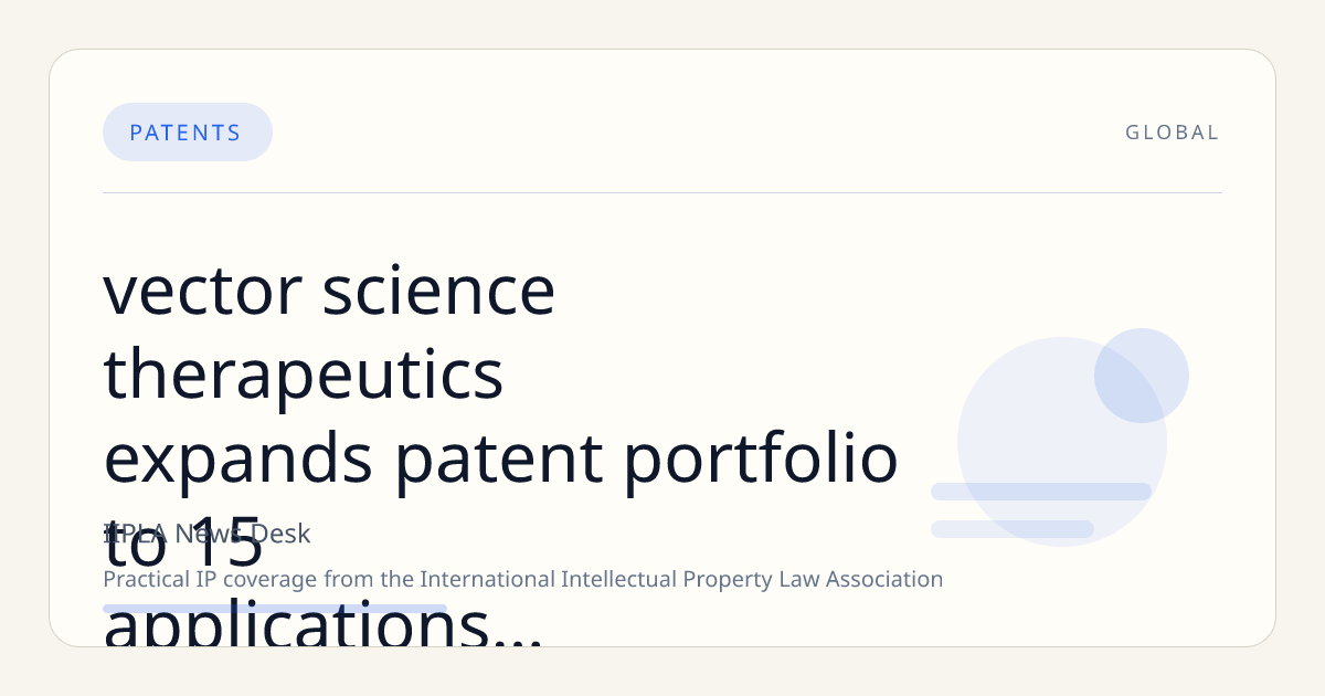 Vector Science & Therapeutics Expands Patent Portfolio to 15 Applications Focused on Precision Delivery of Peptides and Biologics