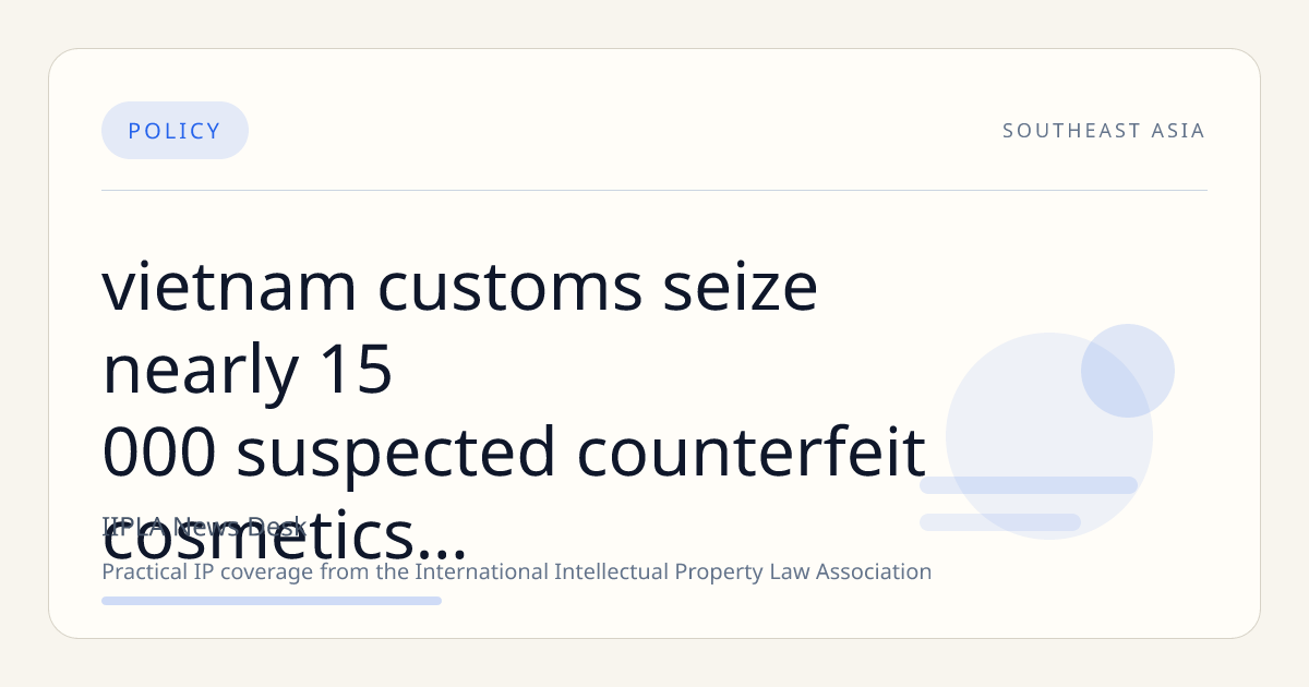Vietnam Customs Seize Nearly 15,000 Suspected Counterfeit Cosmetics and Fashion Items from Luxury Brands