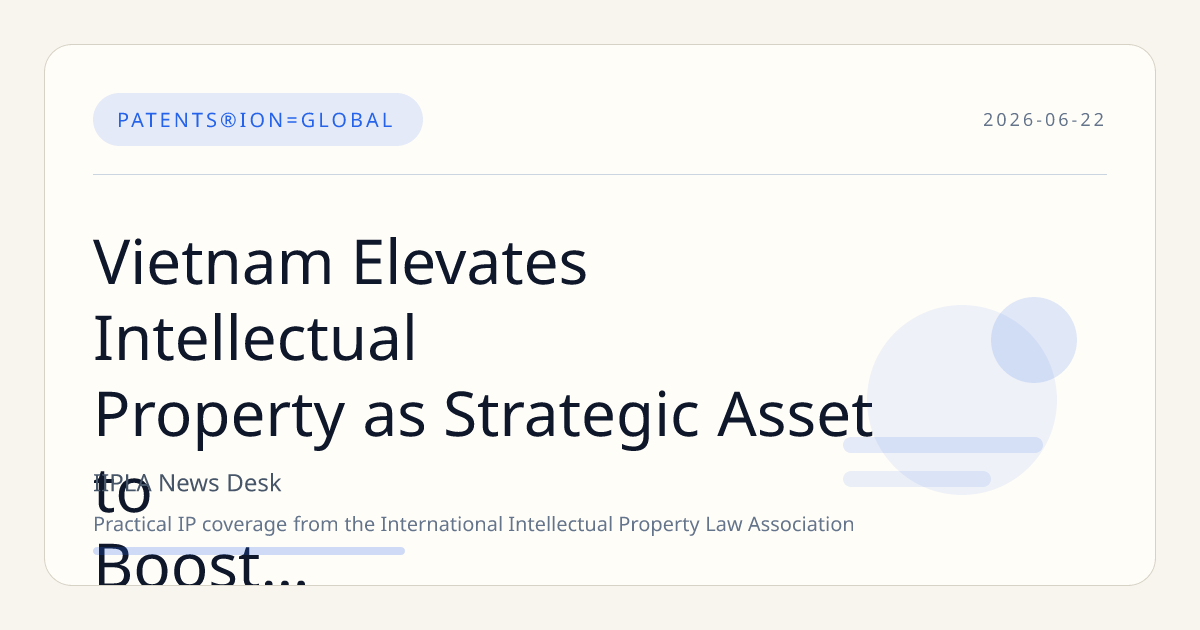 Vietnam Elevates Intellectual Property as Strategic Asset to Boost National Security and Economic Growth