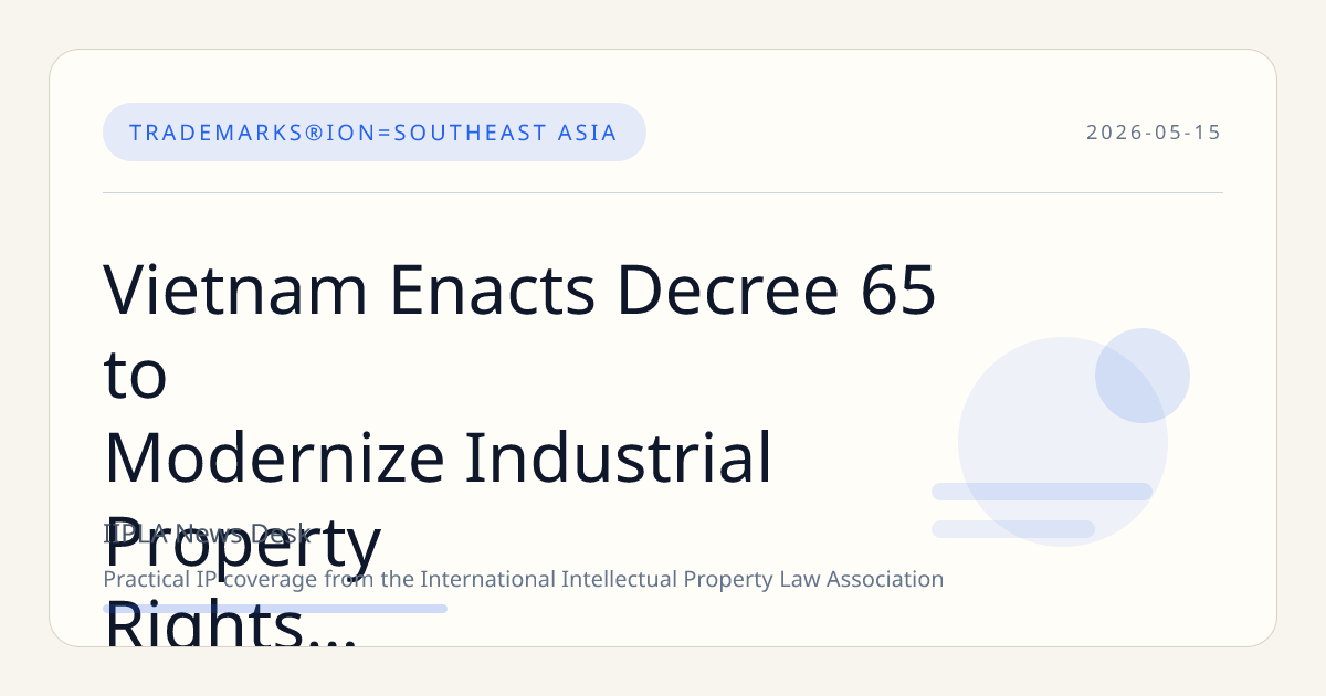 Vietnam Enacts Decree 65 to Modernize Industrial Property Rights Framework