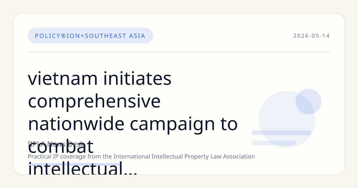 Vietnam Initiates Comprehensive Nationwide Campaign to Combat Intellectual Property Violations Starting May 7