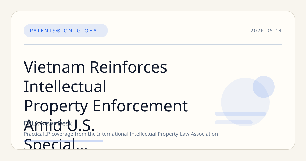 Vietnam Reinforces Intellectual Property Enforcement Amid U.S. Special 301 Report Concerns