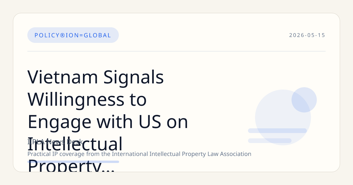 Vietnam Signals Willingness to Engage with US on Intellectual Property Policy Clarifications