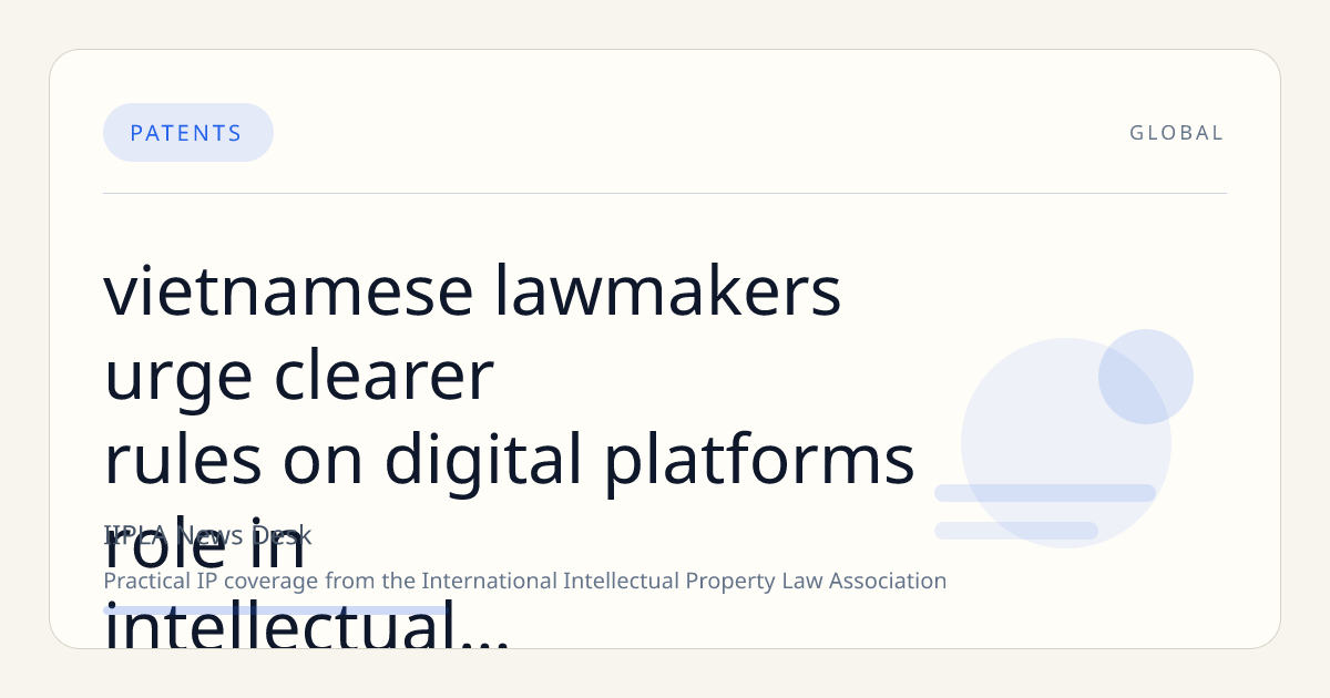 Vietnamese Lawmakers Urge Clearer Rules on Digital Platforms’ Role in Intellectual Property Protection
