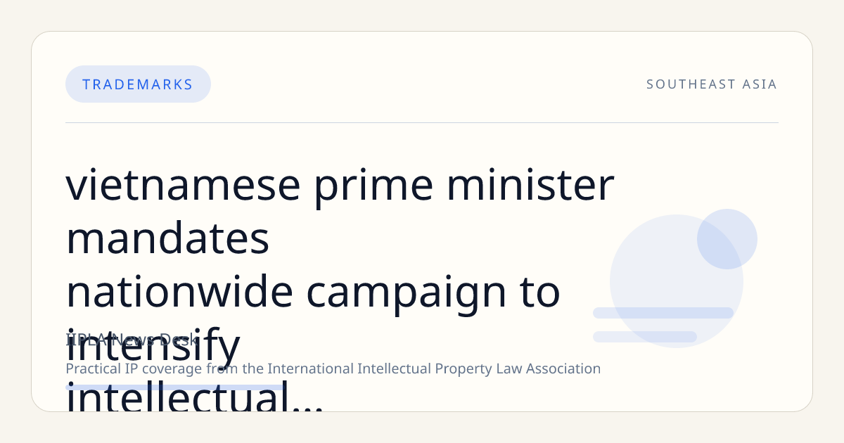 Vietnamese Prime Minister Mandates Nationwide Campaign to Intensify Intellectual Property Enforcement