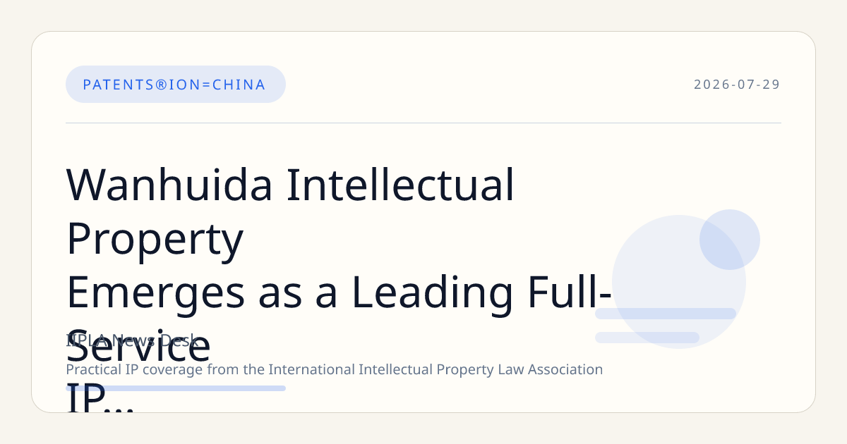Wanhuida Intellectual Property Emerges as a Leading Full-Service IP Firm in China with Extensive Expertise and Nationwide Presence