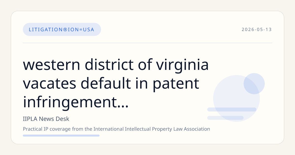 Western District of Virginia Vacates Default in Patent Infringement Case Against Iron Force and Montana Post Driver
