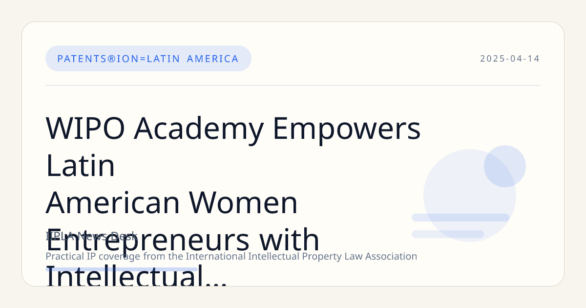 WIPO Academy Empowers Latin American Women Entrepreneurs with Intellectual Property Masterclass
