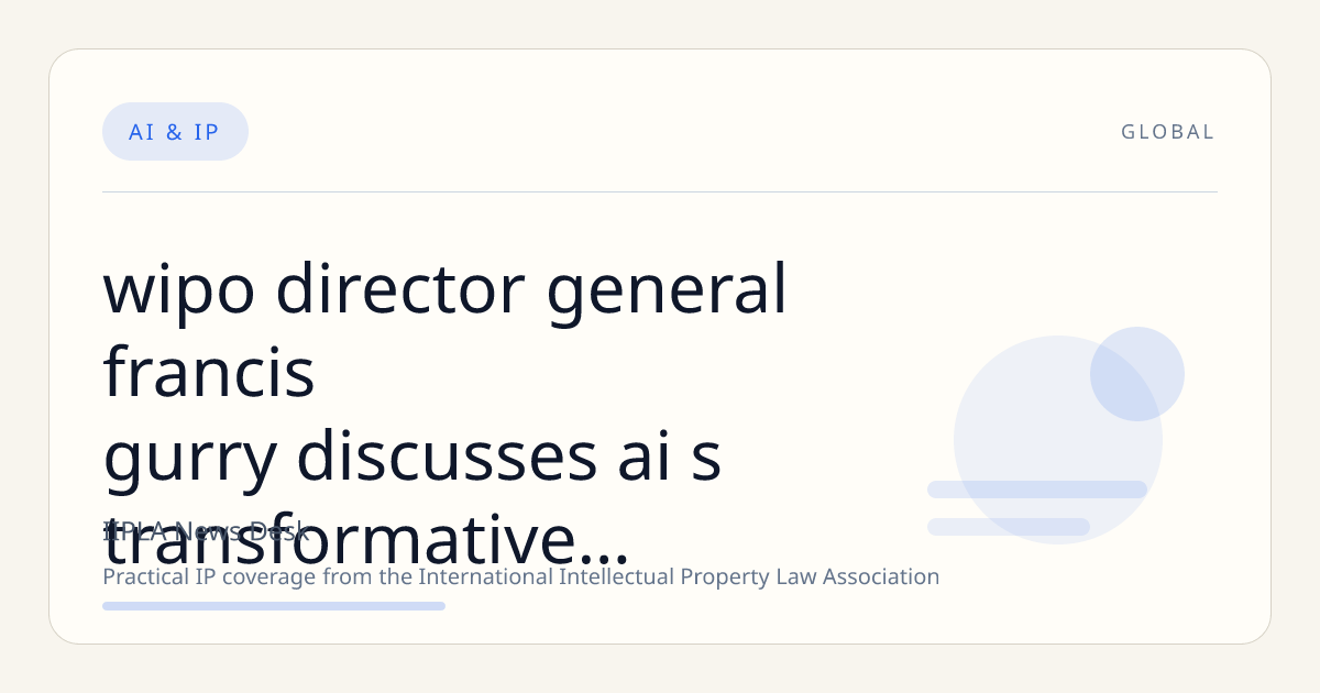WIPO Director General Francis Gurry Discusses AI’s Transformative Impact on Intellectual Property Law and Administration