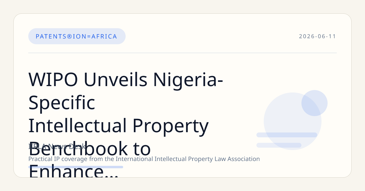 WIPO Unveils Nigeria-Specific Intellectual Property Benchbook to Enhance Judicial Adjudication