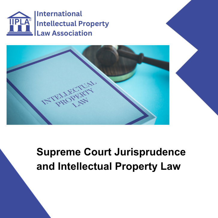 Supreme Court Jurisprudence and Intellectual Property Law