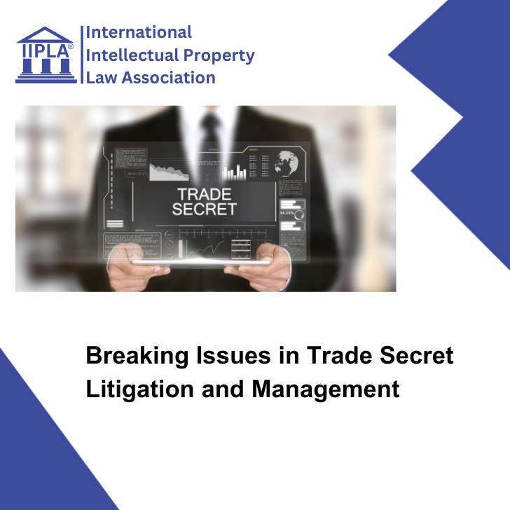 Breaking Issues in Trade Secret Litigation and Management